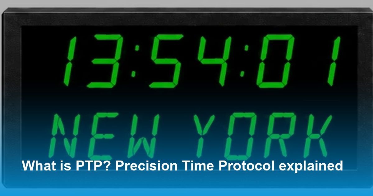 Ptp Time What is PTP? Precision Time Protocol explained | Knowledge Base ...